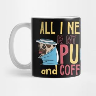 All I need is my Pug and Coffee Mug